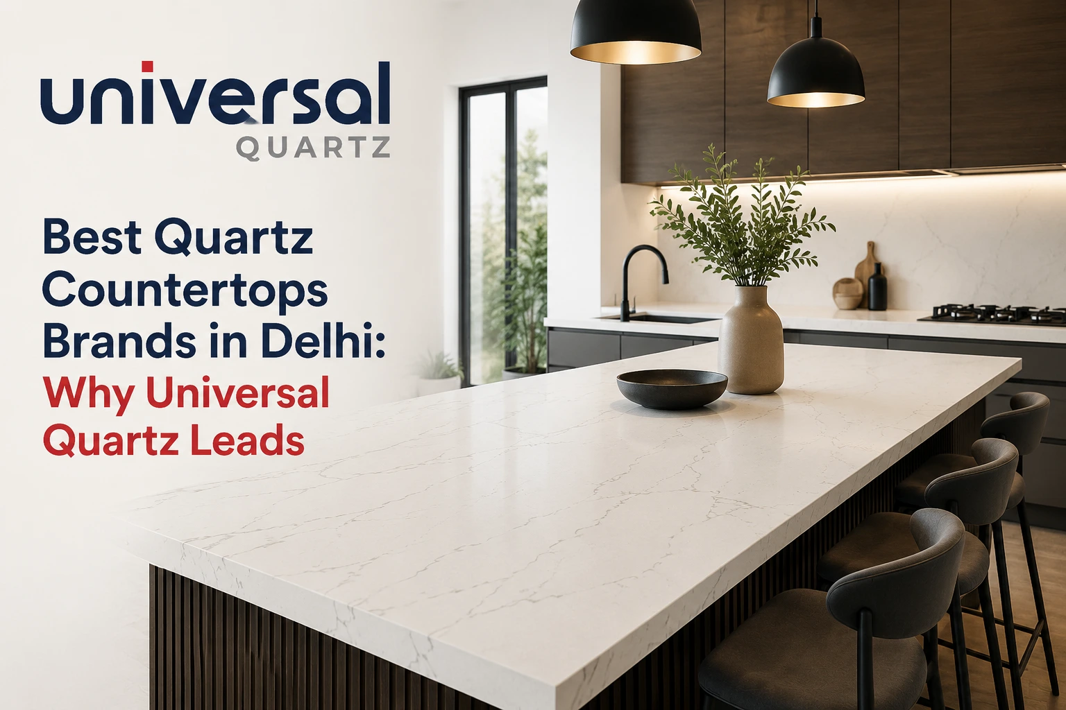 Best Quartz Countertops Brands in Delhi: Why Universal Quartz Leads